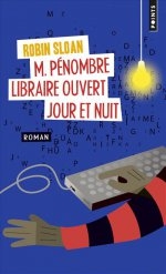 M. Pénombre libraire ouvert jour et nuit, Robin Sloan, Roman, éditions Points