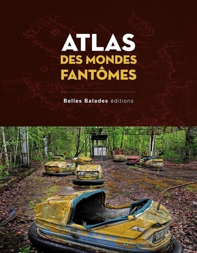 Atlas des mondes fantômes, Arnaud Goumand, beau livre