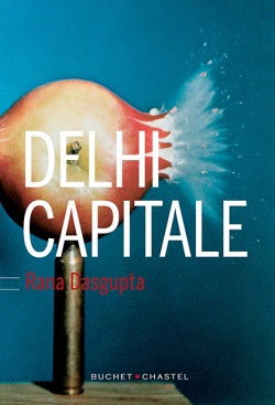 Delhi Capitale, Rana Dasgupta, inde, Delhi